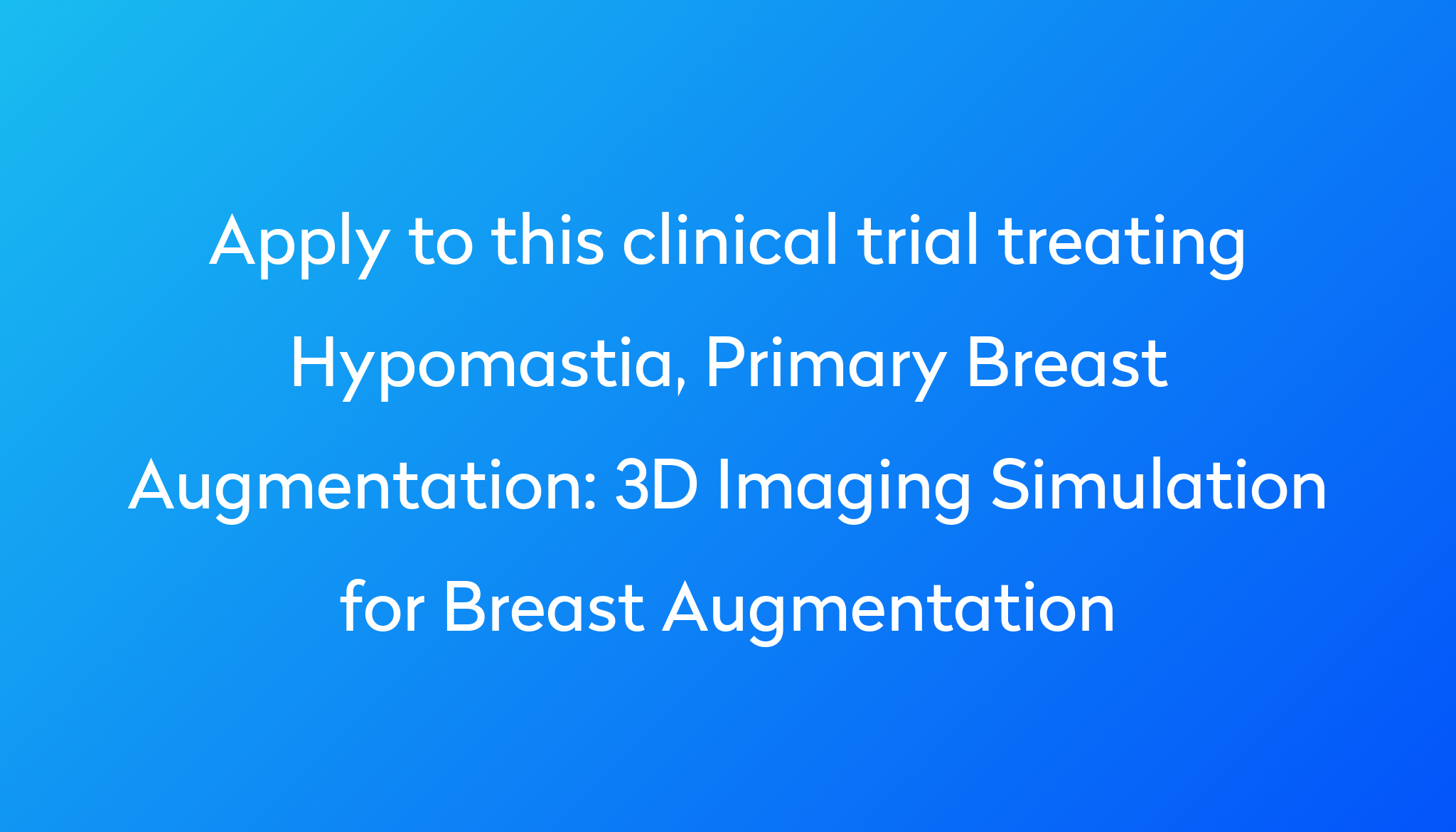 3D Imaging Simulation For Breast Augmentation Clinical Trial 2024 Power   Apply To This Clinical Trial Treating Hypomastia, Primary Breast Augmentation %0A%0A3D Imaging Simulation For Breast Augmentation 